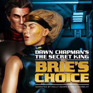 Dawn Chapman's The Secret King Brie's Choice narrated by Holly Adams and Greg Tremblay